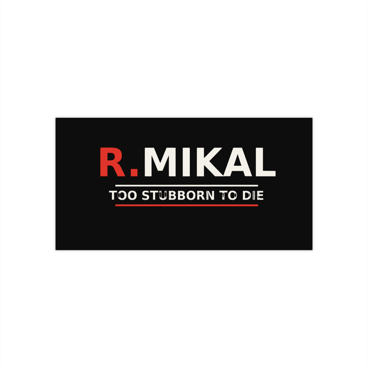 R.Mikal "Too Stubborn to Die" Bumper Sticker