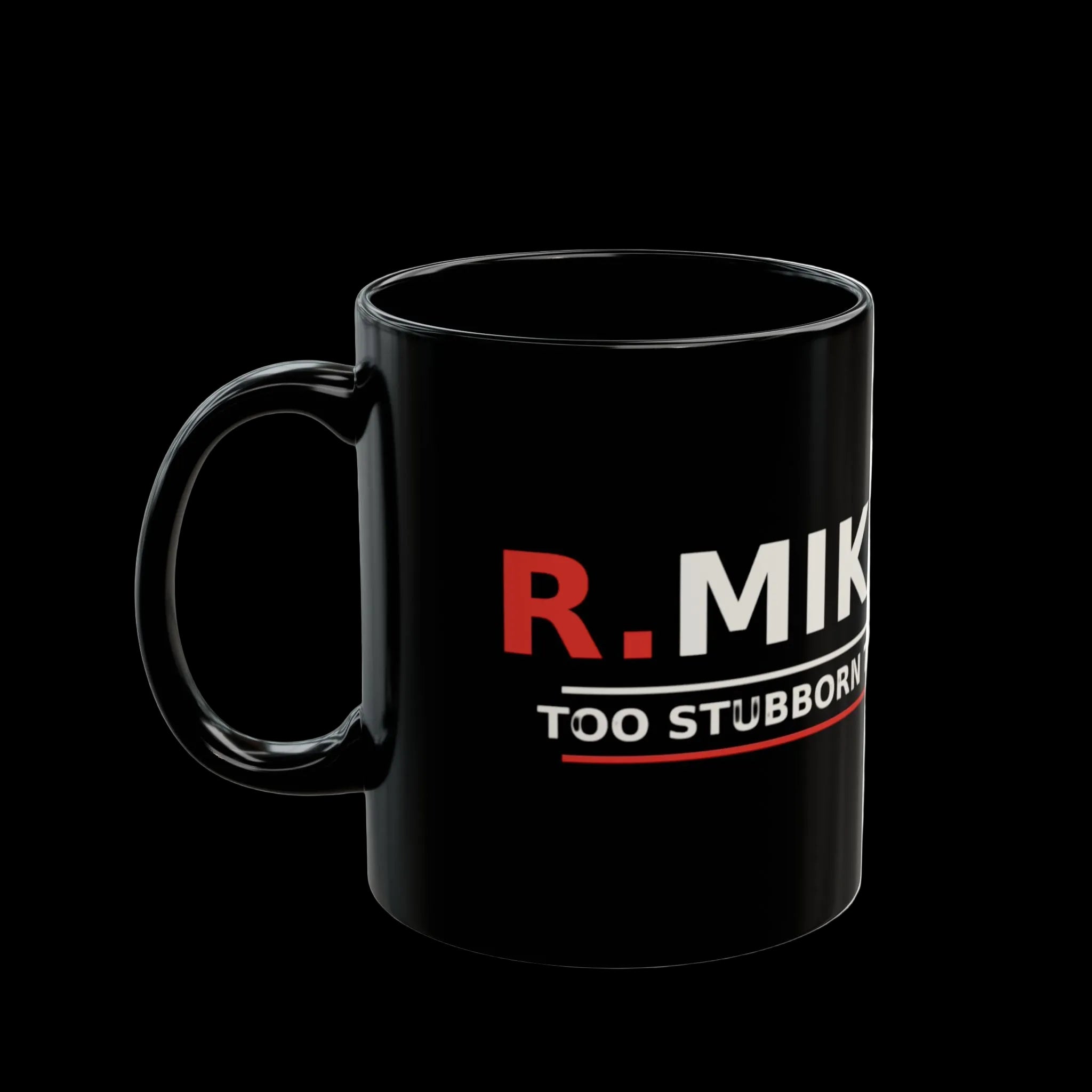 R.MIKAL "TOO STUBBORN TO DIE" Black Mug (11oz, 15oz)