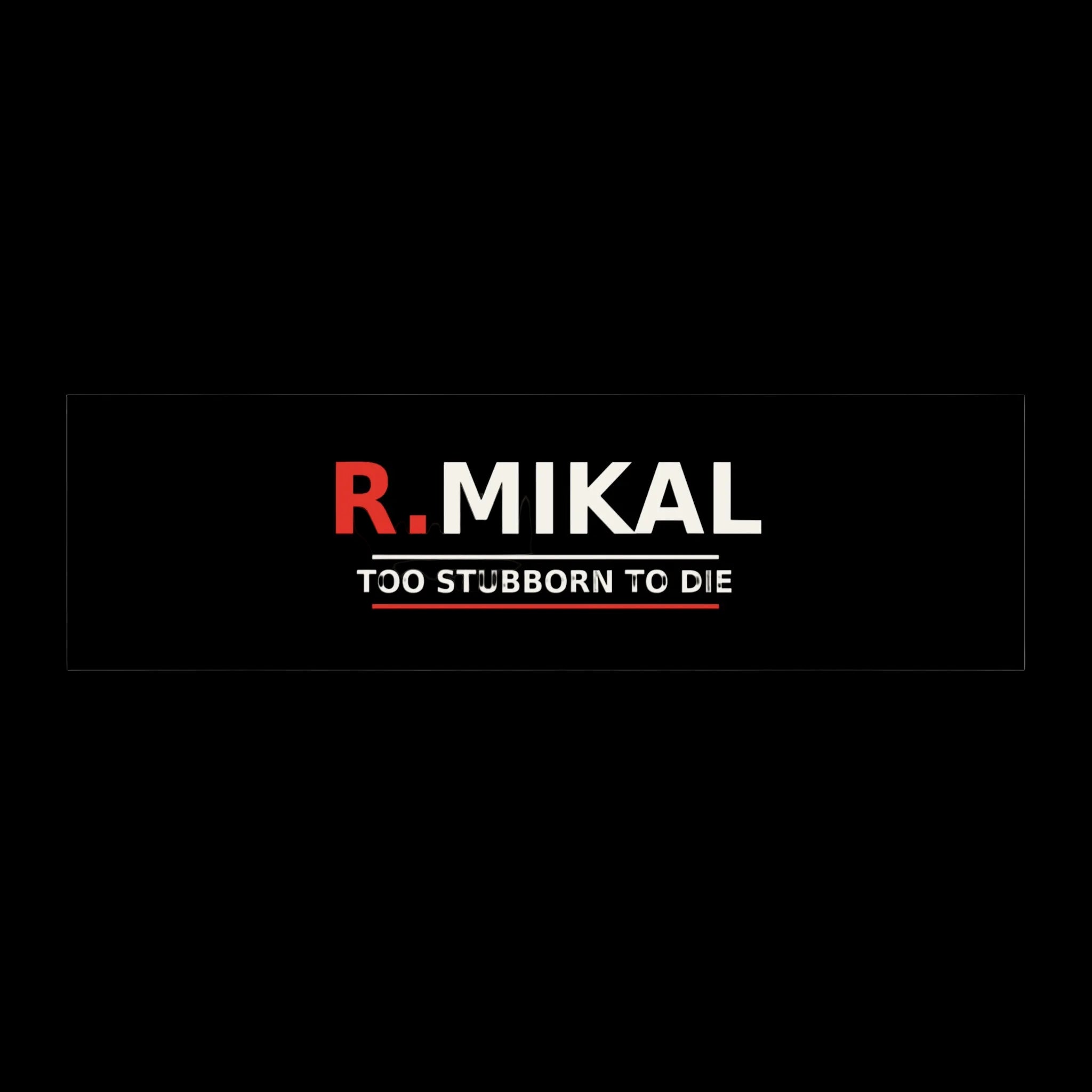 R.MIKAL "TOO STUBBORN TO DIE" Bumper Stickers