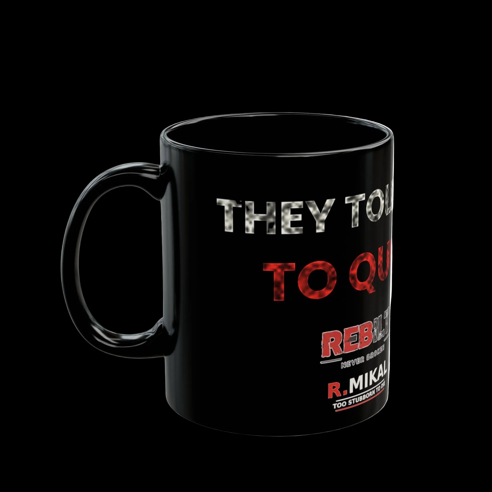 REBILT "They Told Me To Quit" Mug — Signature Edition, 11oz Ceramic