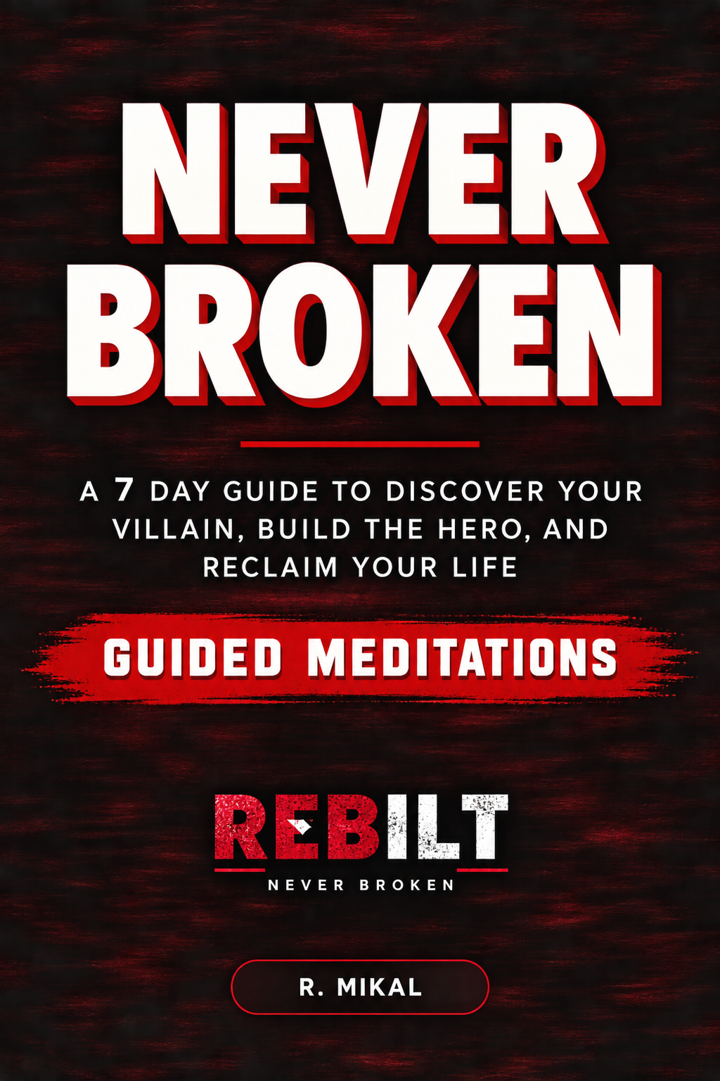 Never Broken: 7-Day Guided Meditation & Personal Growth Guide