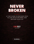NEVER BROKEN: A 7-Day Guide to Discover Your Villain, Build the Hero, and Reclaim Your Life