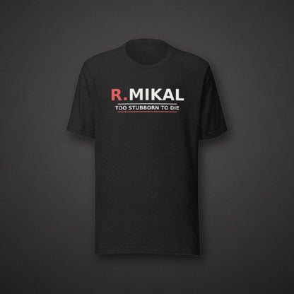 R.Mikal Too Stubborn to Die Tee on dark background